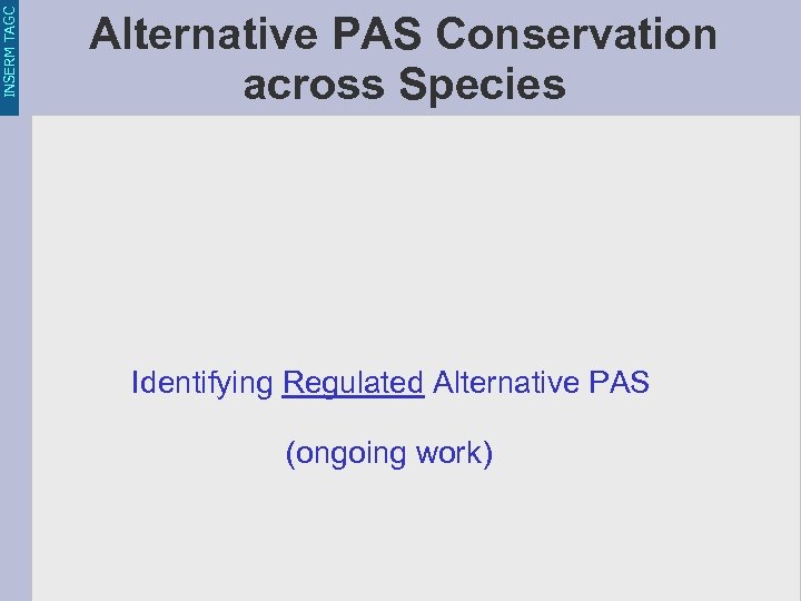 INSERM TAGC Alternative PAS Conservation across Species Identifying Regulated Alternative PAS (ongoing work) 