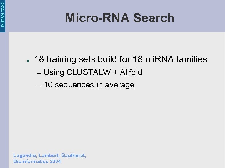 INSERM TAGC Micro-RNA Search ● 18 training sets build for 18 mi. RNA families