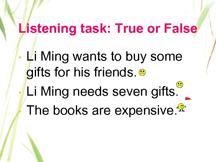 Listening task: True or False • • • Li Ming wants to buy some