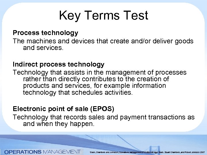 Key Terms Test Process technology The machines and devices that create and/or deliver goods