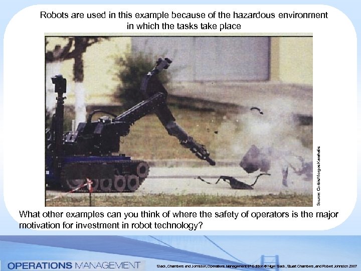 Source: Corbis/Yiorgos Karahalis Robots are used in this example because of the hazardous environment