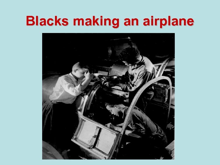 Blacks making an airplane 