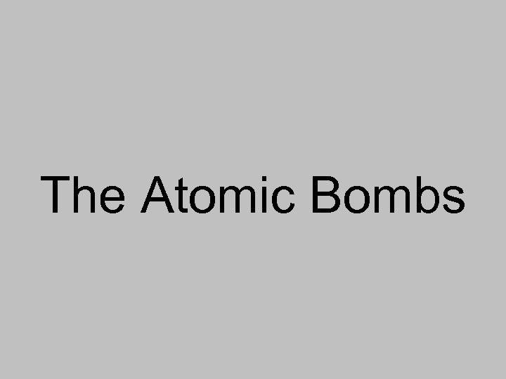 The Atomic Bombs 