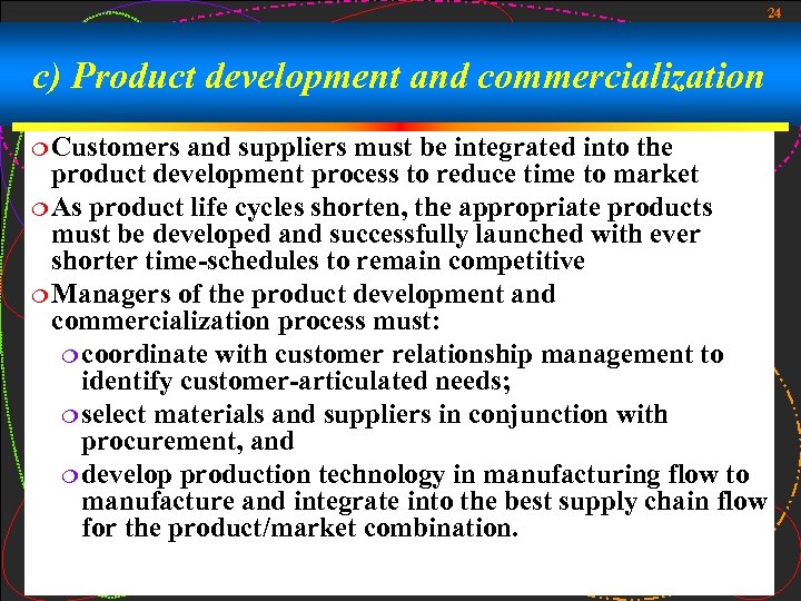 24 c) Product development and commercialization ¦ Customers and suppliers must be integrated into