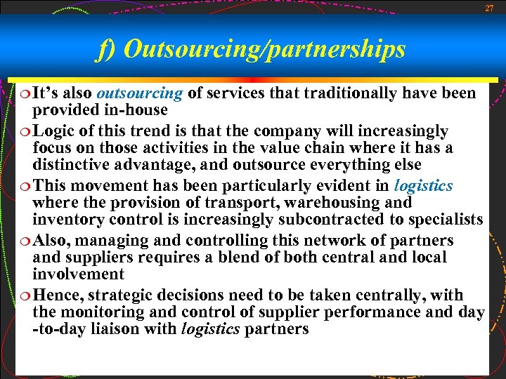 27 f) Outsourcing/partnerships ¦ It’s also outsourcing of services that traditionally have been provided