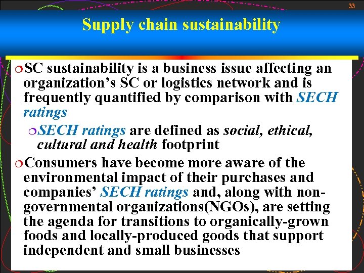 33 Supply chain sustainability ¦SC sustainability is a business issue affecting an organization’s SC