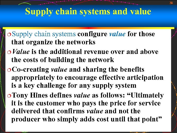38 Supply chain systems and value ¦Supply chain systems configure value for those that
