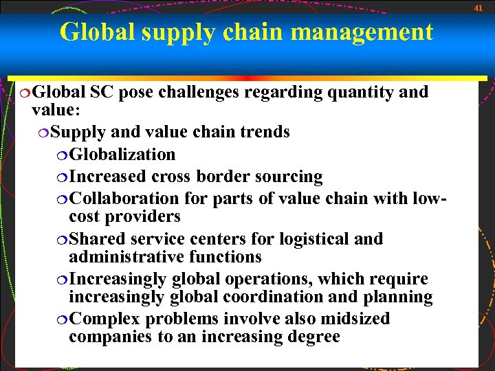 41 Global supply chain management ¦ Global SC pose challenges regarding quantity and value:
