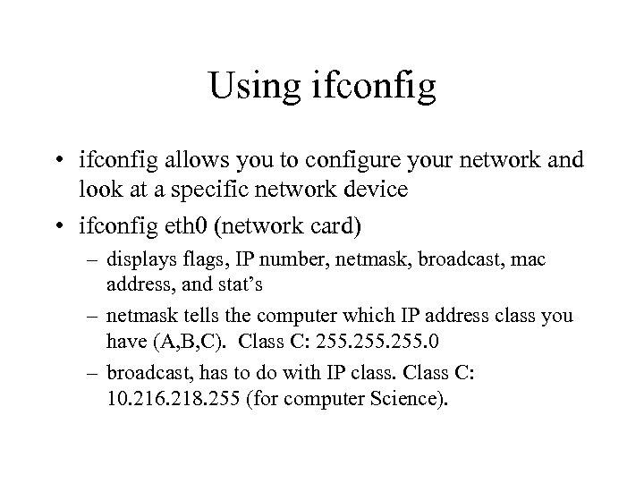 Using ifconfig • ifconfig allows you to configure your network and look at a