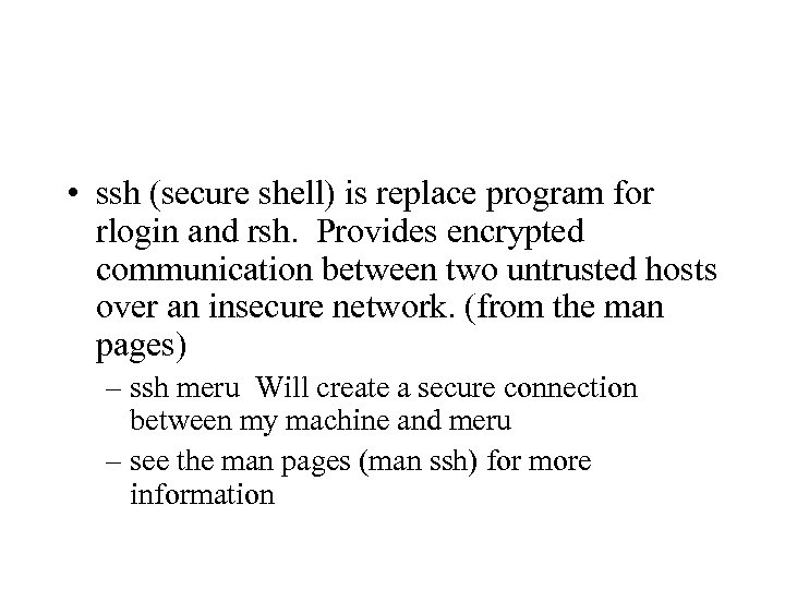  • ssh (secure shell) is replace program for rlogin and rsh. Provides encrypted