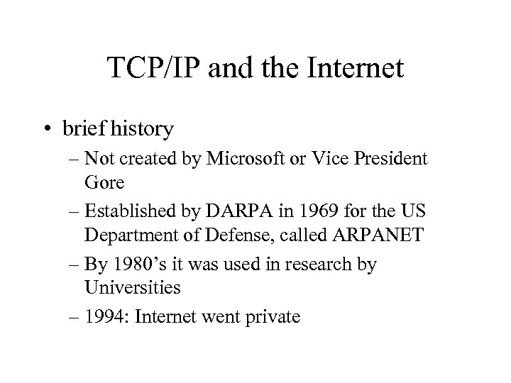 TCP/IP and the Internet • brief history – Not created by Microsoft or Vice