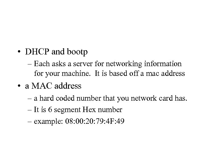  • DHCP and bootp – Each asks a server for networking information for