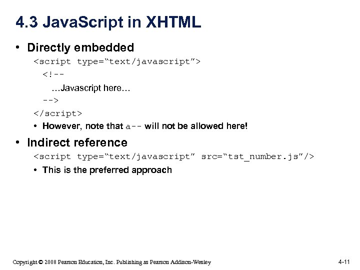 4. 3 Java. Script in XHTML • Directly embedded <script type=“text/javascript”> <!-…Javascript here… -->