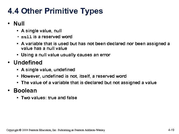 4. 4 Other Primitive Types • Null • A single value, null • null