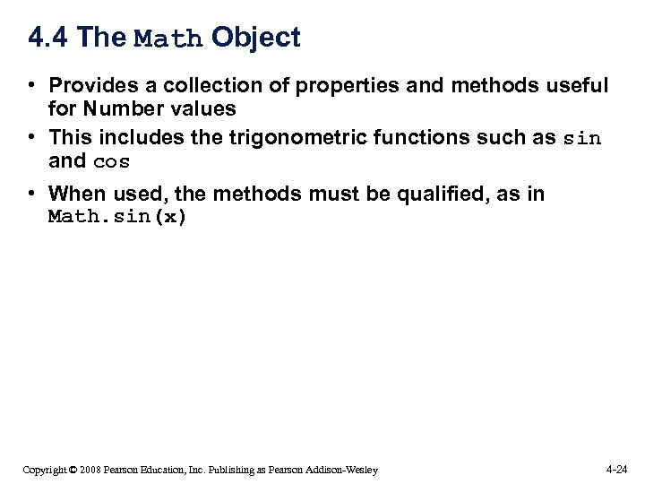 4. 4 The Math Object • Provides a collection of properties and methods useful