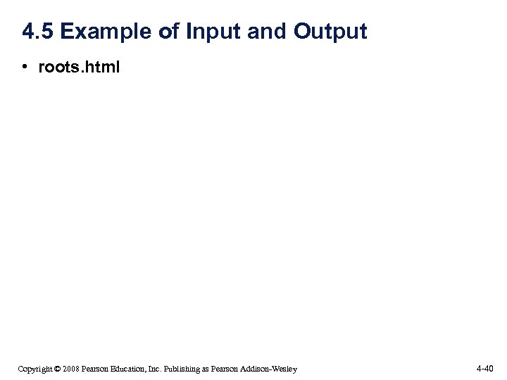 4. 5 Example of Input and Output • roots. html Copyright © 2008 Pearson