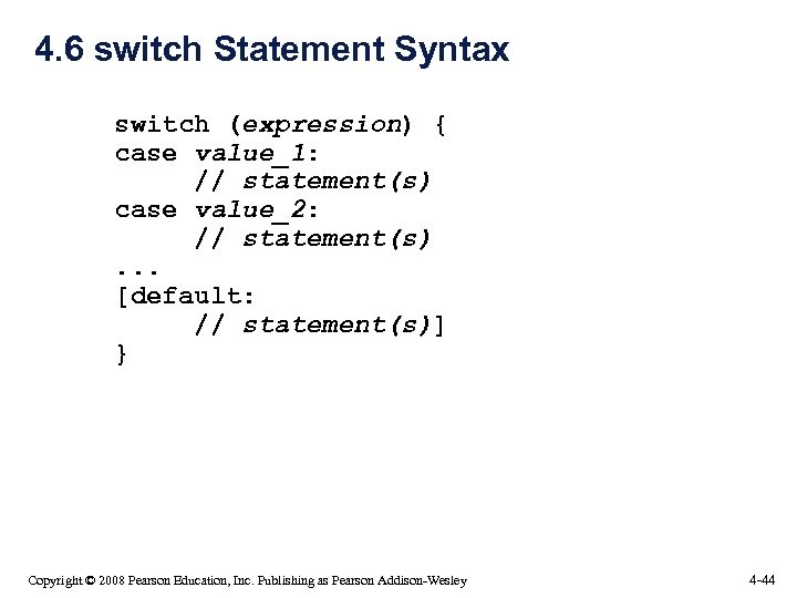 4. 6 switch Statement Syntax switch (expression) { case value_1: // statement(s) case value_2: