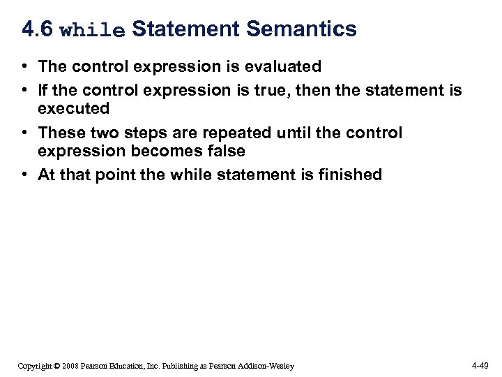 4. 6 while Statement Semantics • The control expression is evaluated • If the