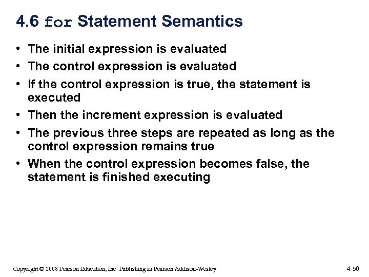 4. 6 for Statement Semantics • The initial expression is evaluated • The control