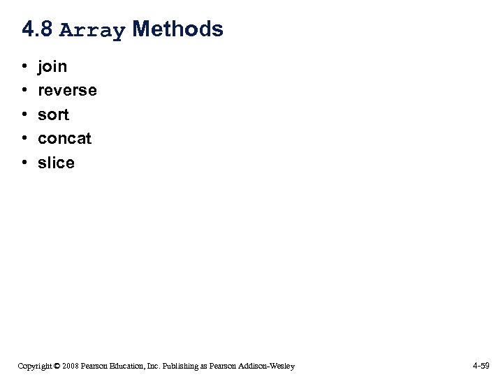 4. 8 Array Methods • • • join reverse sort concat slice Copyright ©