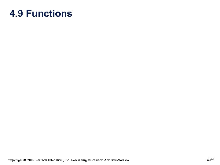 4. 9 Functions Copyright © 2008 Pearson Education, Inc. Publishing as Pearson Addison-Wesley 4