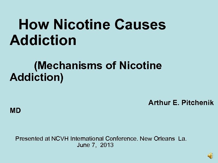 How Nicotine Causes Addiction (Mechanisms of Nicotine Addiction) MD Arthur E. Pitchenik Presented at