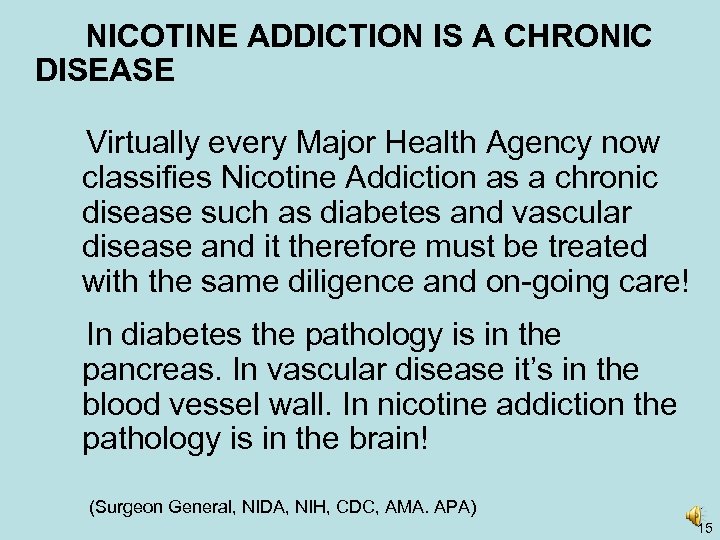 NICOTINE ADDICTION IS A CHRONIC DISEASE Virtually every Major Health Agency now classifies Nicotine