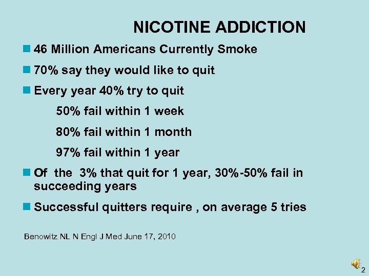 NICOTINE ADDICTION n 46 Million Americans Currently Smoke n 70% say they would like