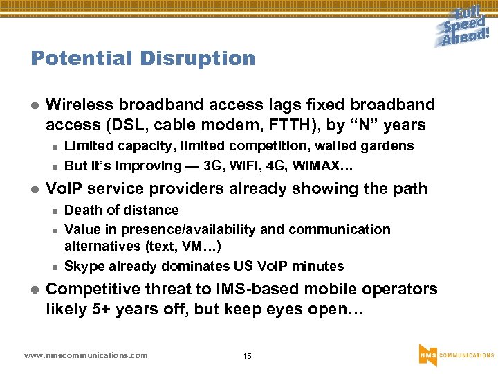 Potential Disruption l Wireless broadband access lags fixed broadband access (DSL, cable modem, FTTH),