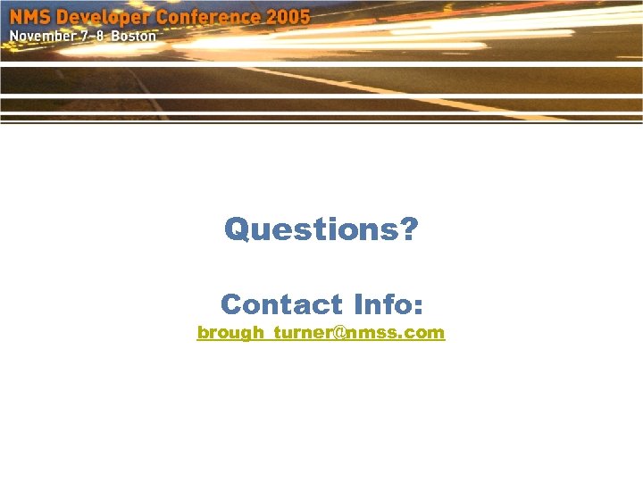 Questions? Contact Info: brough_turner@nmss. com 