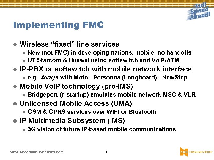Implementing FMC l Wireless “fixed” line services n n l IP-PBX or softswitch with