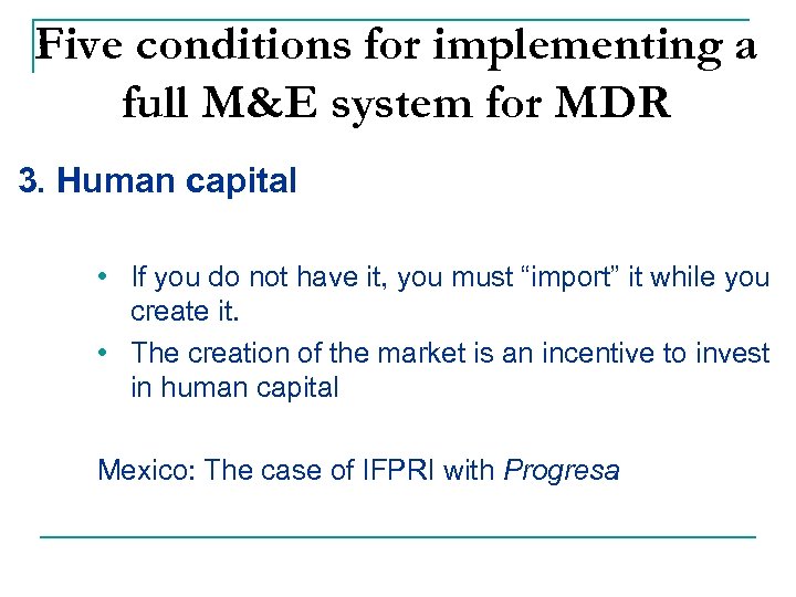 Five conditions for implementing a full M&E system for MDR 3. Human capital •