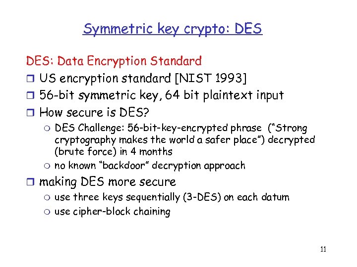 Symmetric key crypto: DES: Data Encryption Standard r US encryption standard [NIST 1993] r