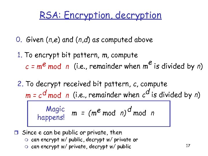 RSA: Encryption, decryption 0. Given (n, e) and (n, d) as computed above 1.
