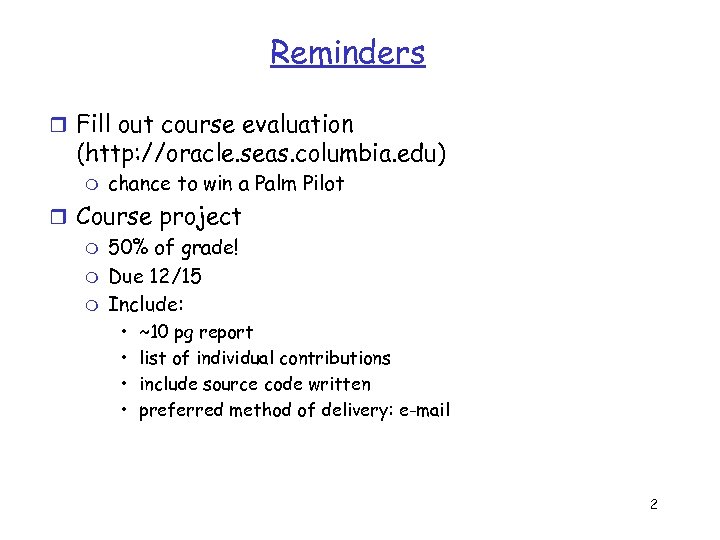 Reminders r Fill out course evaluation (http: //oracle. seas. columbia. edu) m chance to