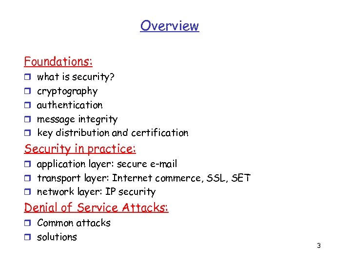 Overview Foundations: r what is security? r cryptography r authentication r message integrity r