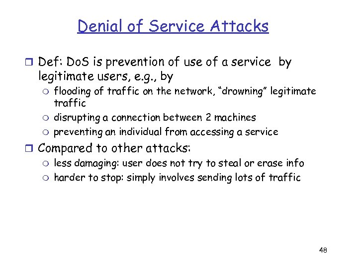 Denial of Service Attacks r Def: Do. S is prevention of use of a