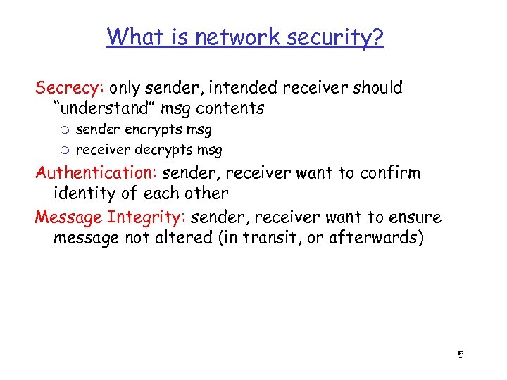 What is network security? Secrecy: only sender, intended receiver should “understand” msg contents m