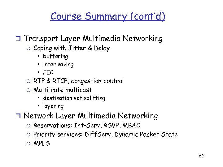 Course Summary (cont’d) r Transport Layer Multimedia Networking m Coping with Jitter & Delay