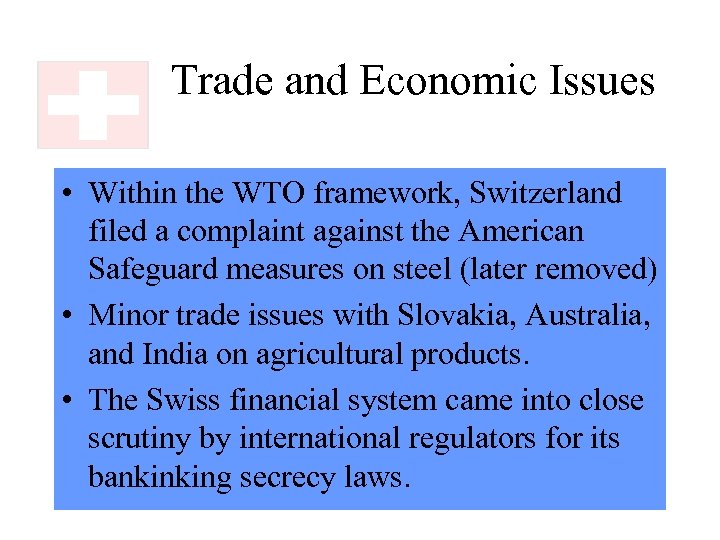 Trade and Economic Issues • Within the WTO framework, Switzerland filed a complaint against