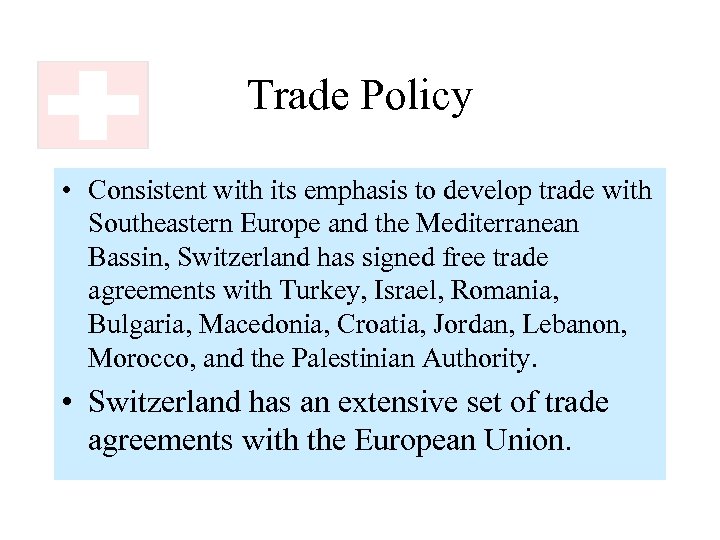 Trade Policy • Consistent with its emphasis to develop trade with Southeastern Europe and