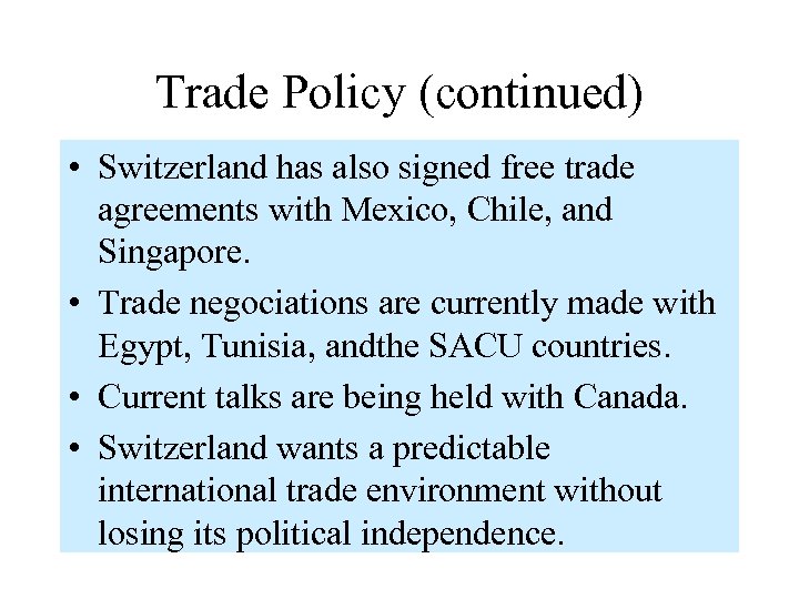 Trade Policy (continued) • Switzerland has also signed free trade agreements with Mexico, Chile,