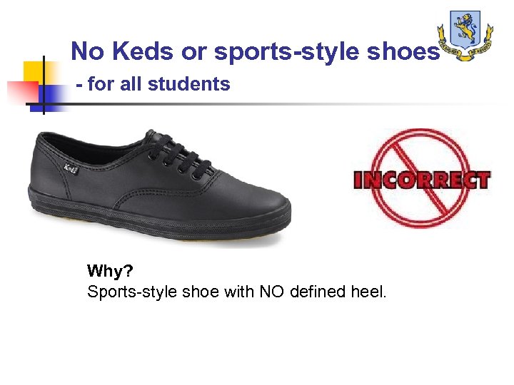 No Keds or sports-style shoes - for all students Why? Sports-style shoe with NO