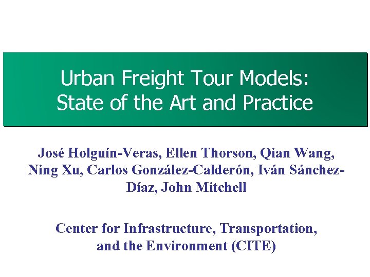Urban Freight Tour Models: State of the Art and Practice José Holguín-Veras, Ellen Thorson,