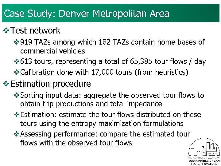 Case Study: Denver Metropolitan Area v Test network v 919 TAZs among which 182
