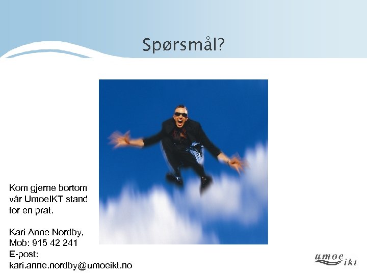 Spørsmål? Kom gjerne bortom vår Umoe. IKT stand for en prat. Kari Anne Nordby,