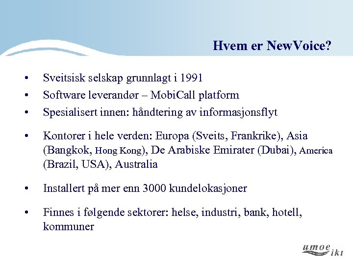 Hvem er New. Voice? • • • Sveitsisk selskap grunnlagt i 1991 Software leverandør