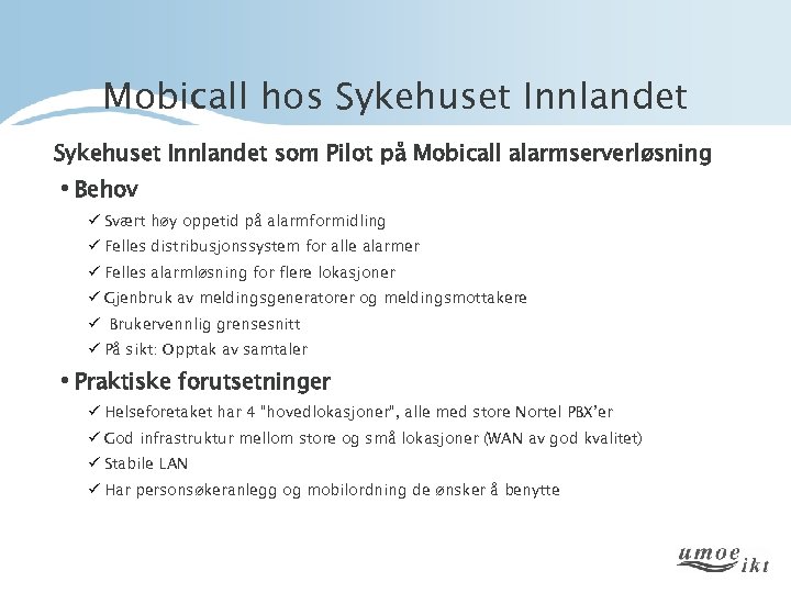 Mobicall hos Sykehuset Innlandet som Pilot på Mobicall alarmserverløsning • Behov ü Svært høy