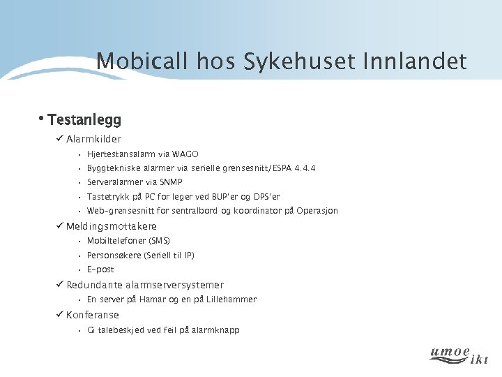 Mobicall hos Sykehuset Innlandet • Testanlegg ü Alarmkilder • Hjertestansalarm via WAGO • Byggtekniske