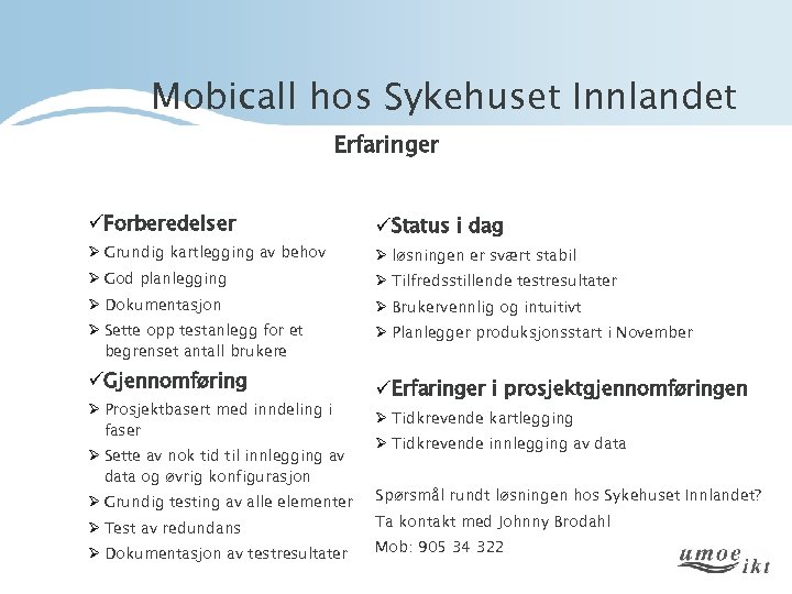 Mobicall hos Sykehuset Innlandet Erfaringer üForberedelser Ø Grundig kartlegging av behov Ø God planlegging